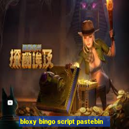 bloxy bingo script pastebin